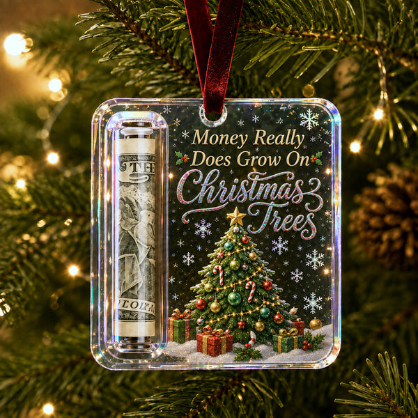 Christmas Tree Christmas cash holder ornament, clear acrylic with a rolled-bill slot, reads "Money Really Does Grow On Christmas Trees"
