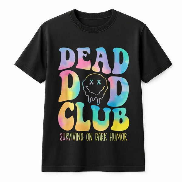 Dead Dad Club T-Shirt | Rainbow Dripping Smiley Face Graphic | 100% Cotton Premium Tee | Funny Dark Humor Gift for Bereaved F