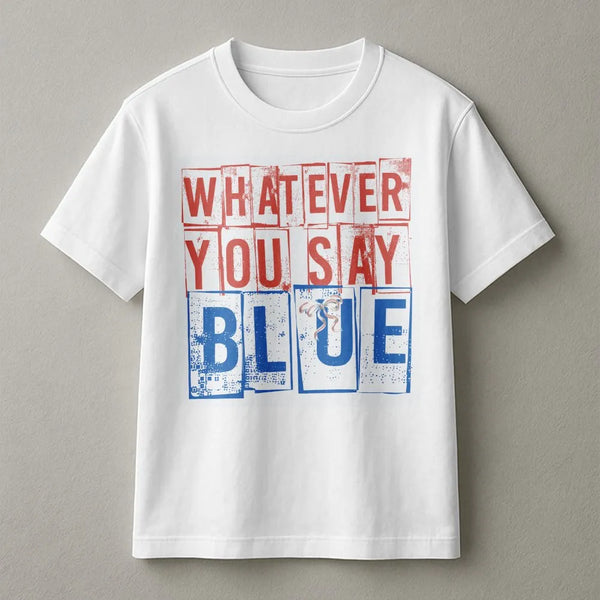 Whatever You Say Blue T-Shirt | Retro Typography Graphic Tee | Premium 100% Cotton Shirt | Funny Baseball Mom Game Day Gift